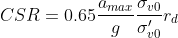 CSR=0.65frac{a_{max}}{g}frac{sigma_{v0}}{sigma'_{v0}} r_d