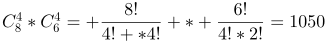 http://latex.codecogs.com/gif.latex?C_{8}^{4}\textrm{}*C_{6}^{4}\textrm{}=%20\frac{8!}{4!%20*4!}%20*%20\frac{6!}{4!*2!}=1050