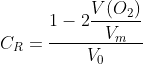 C_{R}=\frac{1-2\displaystyle\frac{V(O_{2})}{V_{m}}}{V_{0}}