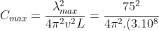C_{max}=frac{lambda ^{2}_{max}}{4pi ^{2}v^{2}L}=frac{75^{2}}{4pi ^{2}.(3.10^{8})^{2}.10^{-6}}=1563.10^{-12}(F)