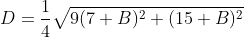 D = \frac{1}{4}\sqrt{9(7 + B)^2 + (15 + B)^2}