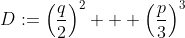 [latex]D:=\left(\frac{q}2\right)^2 + \left(\frac{p}3\right)^3[/latex]