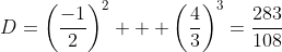 [latex]D=\left(\frac{-1}2\right)^2 + \left(\frac{4}3\right)^3=\frac{283}{108}[/latex]