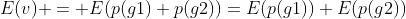 E(v) = E(p(g1)+p(g2))=E(p(g1))+E(p(g2))