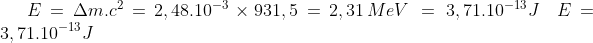 E=\Delta m.c^2=2,48.10^{-3}\times 931,5=2,31\,MeV\,=\,3,71.10^{-13}J\quad E=3,71.10^{-13}J