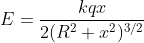 E=\frac{kqx}{2(R^{2}+x^{2})^{3/2}}