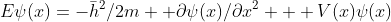 [Image: \partial%7Bx%5E2%7D%20%20+V(x)\psi(x)]