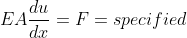 EAfrac{du}{dx}=F=specified