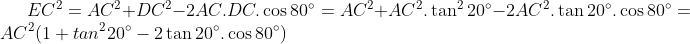 Discusion du premier JOPSM; - Page 4 Gif.latex?EC^2=AC^2+DC^2-2AC.DC.\cos80^{\circ}=AC^2+AC^2.\tan^220^{\circ}-2AC^2.\tan20^{\circ}.\cos80^{\circ}=AC^2(1+tan^220^{\circ}-2\tan20^{\circ}