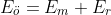 \dpi{80} \large E_{\ddot{o}}=E_m+E_r