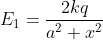 E_{1}=\frac{2kq}{a^{2}+x^{2}}