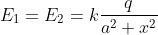 E_{1}=E_{2}=k\frac{q}{a^{2}+x^{2}}