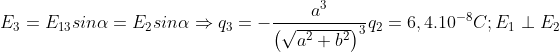 E_{3}=E_{13}sin\alpha =E_{2}sin\alpha \Rightarrow q_{3}=-\frac{a^{3}}{\left ( \sqrt{a^{2}+b^{2}} \right )^{3}}q_{2}=6,4.10^{-8}C ; E_{1}\perp E_{2}