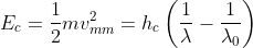E_{c}=\frac{1}{2}mv_{mm}^{2}=h_{c}\left( \frac{1}{\lambda }-\frac{1}{\lambda _{0}}\right) 