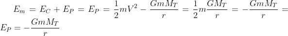 E_{m}=E_{C}+E_{P}=E_{P}=\frac{1}{2}mV^{2}-\frac{G m M_{T}}{r}=\frac{1}{2} m \frac{G M_{T}}{r}=-\frac{G m M_{T}}{r}=E_{P}=-\frac{G m M_{T}}{r}