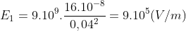 E_1=9.10^9.\frac{16.10^{-8}}{0,04^2}=9.10^5(V/m)