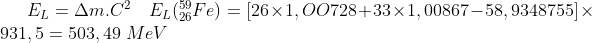 E_L=\Delta m.C^2\quad E_L(^{59}_{26}Fe)=[26\times 1,OO728 + 33\times 1,00867 - 58,9348755]\times 931,5=503,49\;MeV