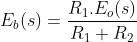 E_b(s)=\frac{R_1.E_o(s)}{R_1+R_2}