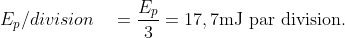 E_p/division\quad =\frac{E_p}{3}=17,7\textrm{mJ par division}.