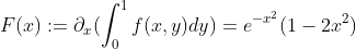 F(x):=\partial_x(\int_0^1f(x,y)dy)=e^{-x^2}(1-2x^2)