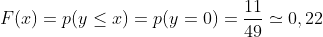 F(x)=p(y\leq x)=p(y=0)=\frac{11}{49}\simeq 0,22