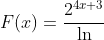 F(x)=\frac{2^{4x+3}}{\ln 2}