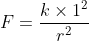 F=\frac{k\times 1^{2}}{r^{2}}