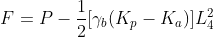 F=P-frac{1}{2}[gamma_b(K_p-K_a)]L_4^2