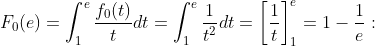 F_{0}(e)=\int^{e}_{1}\frac{f_{0}(t)}{t}dt=\int^{e}_{1}\frac{1}{t^{2}}dt=\left[\frac{1}{t}\right]^{e}_{1}=1-\frac{1}{e}: