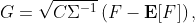 G=\sqrt{C\Sigma^{-1}}\left(F-\mathbf{E}[F]\right),