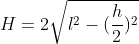 H = 2\sqrt{l^{2}-(\frac{h}{2})^{2}}
