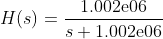 H(s) = \frac{1.002\text{e}06}{s+1.002\text{e}06}