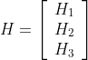 H=\left[{\begin{array}{*{20}{c}}
{​{H_1}}\\
{​{H_2}}\\
{​{H_3}}
\end{array}}\right]