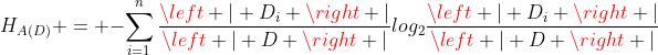 gif.latex?H_{A(D)} = -\sum_{i=1}^{n}\frac{\left | D_i \right |}{\left | D \right |}log_{2}\frac{\left | D_i \right |}{\left | D \right |}