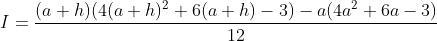 I = \frac{(a+h)(4(a+h)^{2}+6(a+h)-3)-a(4a^{2}+6a-3)}{12}