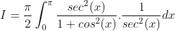 I = \frac{\pi }{2}\int_{0}^{\pi }\frac{sec^{2}(x)}{1+cos^{2}(x)}.\frac{1}{sec^{2}(x)}dx
