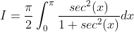 I = \frac{\pi }{2}\int_{0}^{\pi }\frac{sec^{2}(x)}{1+sec^{2}(x)}dx