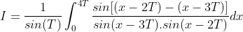 I = \frac{1}{sin(T)}\int_{0}^{4T}\frac{sin[(x-2T)-(x-3T)]}{sin(x-3T).sin(x-2T)}dx