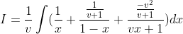 I = \frac{1}{v}\int (\frac{1}{x}+\frac{\frac{1}{v+1}}{1-x}+\frac{\frac{-v^{2}}{v+1}}{vx+1})dx