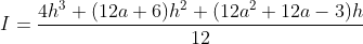 I = \frac{4h^{3} + (12a+6)h^{2} + (12a^{2}+12a-3)h }{12}