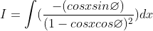 I = \int (\frac{-(cosxsin\varnothing) }{(1-cosxcos\varnothing)^{2} })dx
