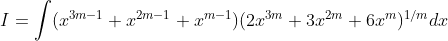 I = \int (x^{3m-1}+x^{2m-1}+x^{m-1})(2x^{3m}+3x^{2m}+6x^{m})^{1/m}dx