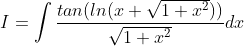 I = \int \frac{ tan(ln(x+\sqrt{1+x^{2}}))}{\sqrt{1+x^{2}}}dx