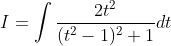 I = \int \frac{2t^{2}}{(t^{2}-1)^{2}+1}dt