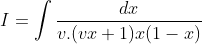 I = \int \frac{dx}{v.(vx+1)x(1-x)}