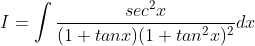 I = \int \frac{sec^{2}x}{(1+tanx)(1+tan^{2}x)^{2}}dx