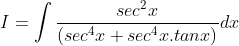 I = \int \frac{sec^{2}x}{(sec^{4}x+sec^{4}x.tanx)}dx