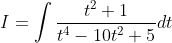 I = \int \frac{t^{2}+1}{t^{4}-10t^{2}+5}dt
