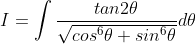 I = \int \frac{tan2\theta }{\sqrt{cos^{6}\theta +sin^{6}\theta} }d\theta