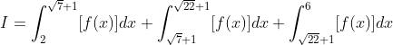 I = \int_{2}^{\sqrt{7}+1}[f(x)]dx+\int_{\sqrt{7}+1}^{\sqrt{22}+1}[f(x)]dx+\int_{\sqrt{22}+1}^{6}[f(x)]dx